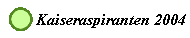 Kaiseraspiranten 2004